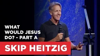 What Would Jesus Do? - Part A | Connect with Skip Heitzig