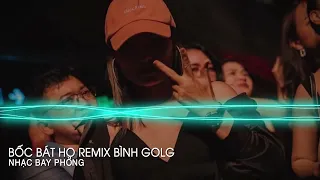 NONSTOP 2022 - BỐC BÁT HỌ REMIX (BÌNH GOLD)- TUỔI TRÂU THÍCH CỎ NON VÀ CHƠI ĐỒ CỔ | NONSTOP VIỆT MIX