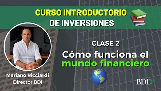 🌎Como funciona el mundo financiero📈  - Curso Introductorio a las Inversiones: Clase 2