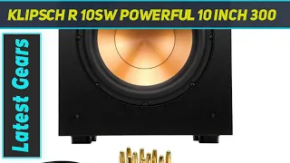 Klipsch R 10SW Powerful 10 inch 300 AZ Review