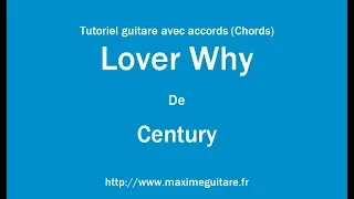 Lover Why (Century) - Tutoriel guitare avec accords et partition en description (Chords)