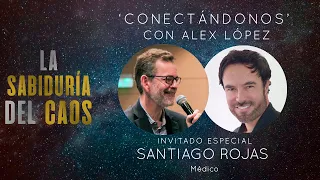 Entrevista con el Dr. Santiago Rojas - La Sabiduría del Caos | Alejandro López Silvaz
