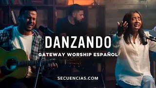 Danzando | Gateway Worship Español (Secuencias.com Sessions)