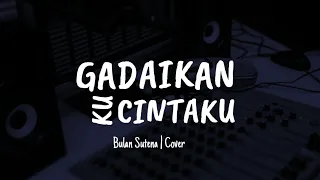 KU GADAIKAN CINTAKU • GOMBLOH • COVER BULAN SUTENA (lyrics)