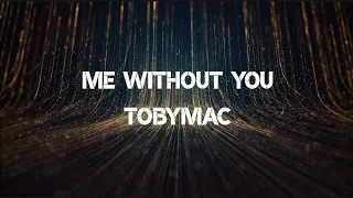 Me Without You - TobyMac - Lyric Video