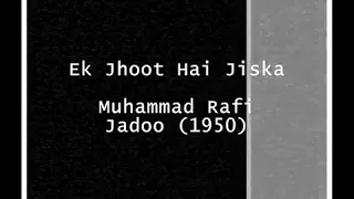 Ek Jhoot Hai Jiska Duniya Ne: Mohd Rafi: Film: Jadoo 1950: Md: Naushad.