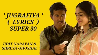 Jugraafiya - (LYRICS) | Super 30 | Hritik Roshan &  Mrunal T |  Udit Narayan & Shreya Ghoshal |