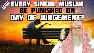 Must every sinful muslim be punished on day of judgement before entering paradise? assim al hakeem