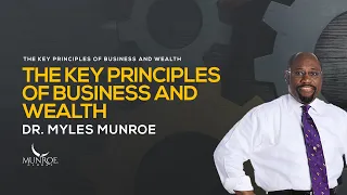 Mastering Wealth: Dr. Myles Munroe's Business Success Principles | MunroeGlobal.com
