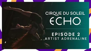 Making of ECHO Ep.2 Artist Adrenaline | Cirque du Soleil
