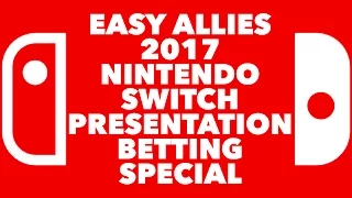 Easy Allies 2017 Nintendo Switch Presentation Betting Special!