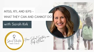 MTSS, RTI, and IEPs - What They Can and Cannot Do with Sarah Kirk (Ep 133)