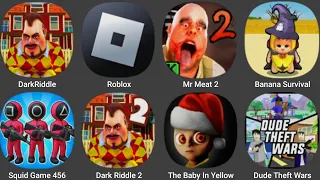 Roblox,Dark Riddle,Mr Meat 2,Banana Survival Master,Squid Game 456 Survival,The Baby In Yellow