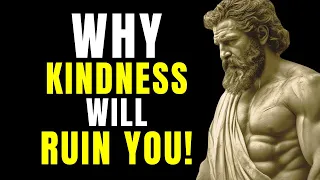 4 Ways HOW Kindness Will RUIN Your Life | Marcus Aurelius Stoicism | Stoic Prowess