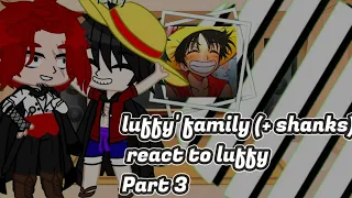 luffy' family (+ shanks) react to luffy// { Part 3} 《one piece 》 ( not ship) ○gacha ultra○