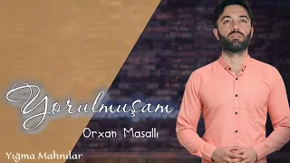 Orxan Masalli Yorulmusam 2024 ( Yigma Mahnilar)