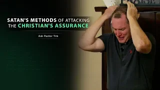 Satan's Methods of Attacking the Christian's Assurance - Ask Pastor Tim