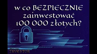 w co bezpiecznie zainwestować 100 000 złotych?