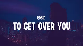 ROSIE - to get over you (Lyrics)