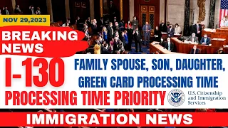 I-130 Processing Priority December 2023 | Family Spouse, Son, Daughter, Green Card Processing Time