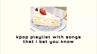 kpop playlist with songs that i bet you know