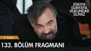 Eşkıya Dünyaya Hükümdar Olmaz 133. Bölüm Fragmanı