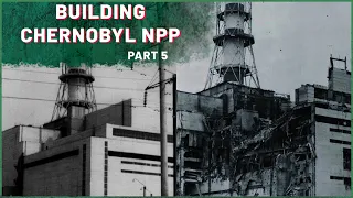 Building Chernobyl: History of Pripyat part 5 | Chernobyl Stories