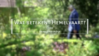 Henk Binnendijk: Wat betekent Hemelvaart?