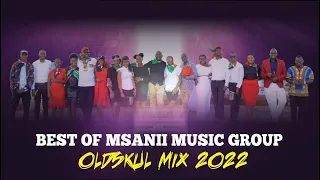 BEST OF MSANII MUSIC GROUP OLDSKUL MIX 2022 by DJ KEZZ KENYA