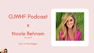 Episode 19 - How to Think Bigger featuring Nicole Behnam