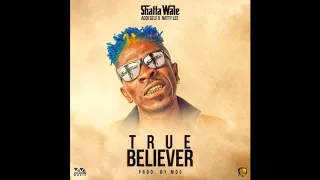 Shatta Wale – True Believer ft  Addi Self x Natty Lee( Prod  by MOG Beatz)