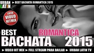 BEST BACHATA ROMANTICA 2015 - Video Hit Mix