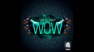 Yves V ft. Felguk - WOW