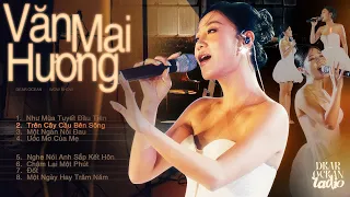 Tuyển tập bài hát siêu phẩm VĂN MAI HƯƠNG / Dear Ocean Radio