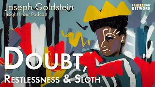 Joseph Goldstein on Doubt, Restlessness, & Sloth - Insight Hour Ep. 142