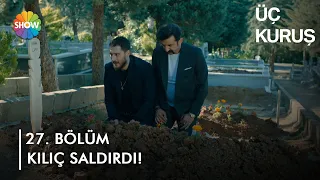 Halide vuruluyor! | Üç Kuruş 27. Bölüm