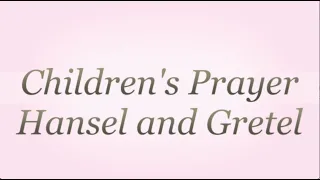 Children's Prayer  Hansel and Gretel