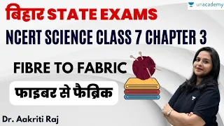 Bihar State Exams | NCERT Science Class 7 Chapter 3 | Fibre To Fabric | Dr. Aakriti Raj |