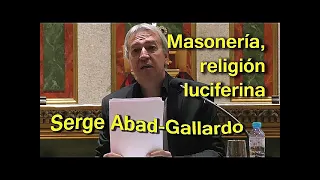 La Masonería es una religión luciferina (Serge Abad Gallardo)