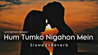 Hum Tumko Nigahon Mein | Lofi [Slowed+Reverb] Vats Editing
