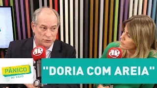 Ciro Gomes fala sobre "Doria com areia" | Pânico