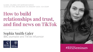 Building relationship and trust on TikTok - and finding news stories, Sophia Smith Galer