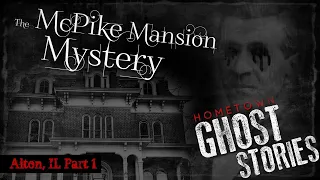 The McPike Mansion Mystery | Alton, IL (Part 1)