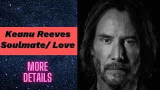 Keanu Reeves Tarot Reading - SOULMATE, more details💞💫“THE ONE“