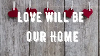 LOVE WILL BE OUR HOME || INSTRUMENTAL