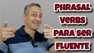 Aprenda esses 10 pares de PHRASAL VERBS se quiser ser fluente em Inglês