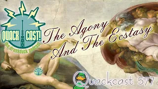 QUACKCAST 577 - The Agony and the Ecstasy.