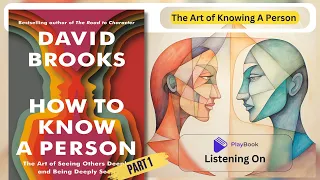 How to Know a Person: The Art of Seeing Others Deeply_By David Brook// Part - 1 // Chapter- 1 To10 .