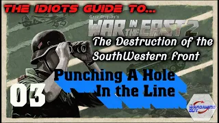 03 The Idiots Guide To War In the East 2    Destruction of the Southwest Front   Punching a Hole in