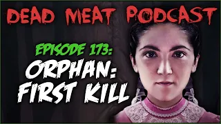 Orphan: First Kill (Dead Meat Podcast Ep. 173)